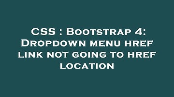 CSS : Bootstrap 4: Dropdown menu href link not going to href location