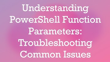 Understanding PowerShell Function Parameters: Troubleshooting Common Issues
