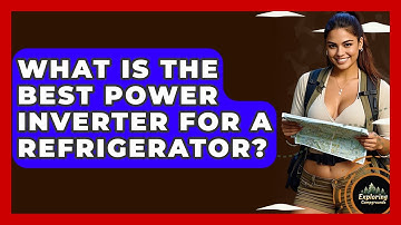 What Is The Best Power Inverter For A Refrigerator? - Exploring Campgrounds
