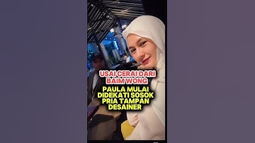PAULA DI DEKATI PRIA TAMPAN usai cerai #paulaverhoeven #baimwong #raffiahmad