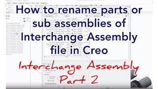CR03 How to rename parts/subassemblies of Main interchange Asm file-part2 VIRTUCADD #creoAssembly