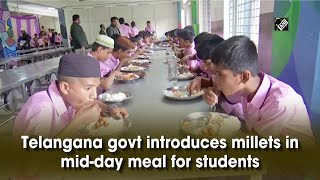 Telangana govt introduces millets in mid-day meal for students