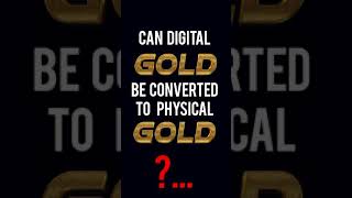 Can you Convert Digital Gold to Physical Gold?