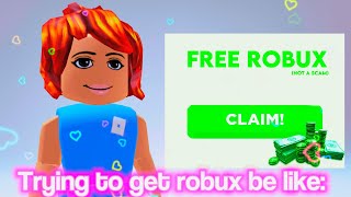 People trying to get ROBUX be like