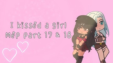 I kissed a girl MEP part 17 & 18 #IKissedaGurlMEP