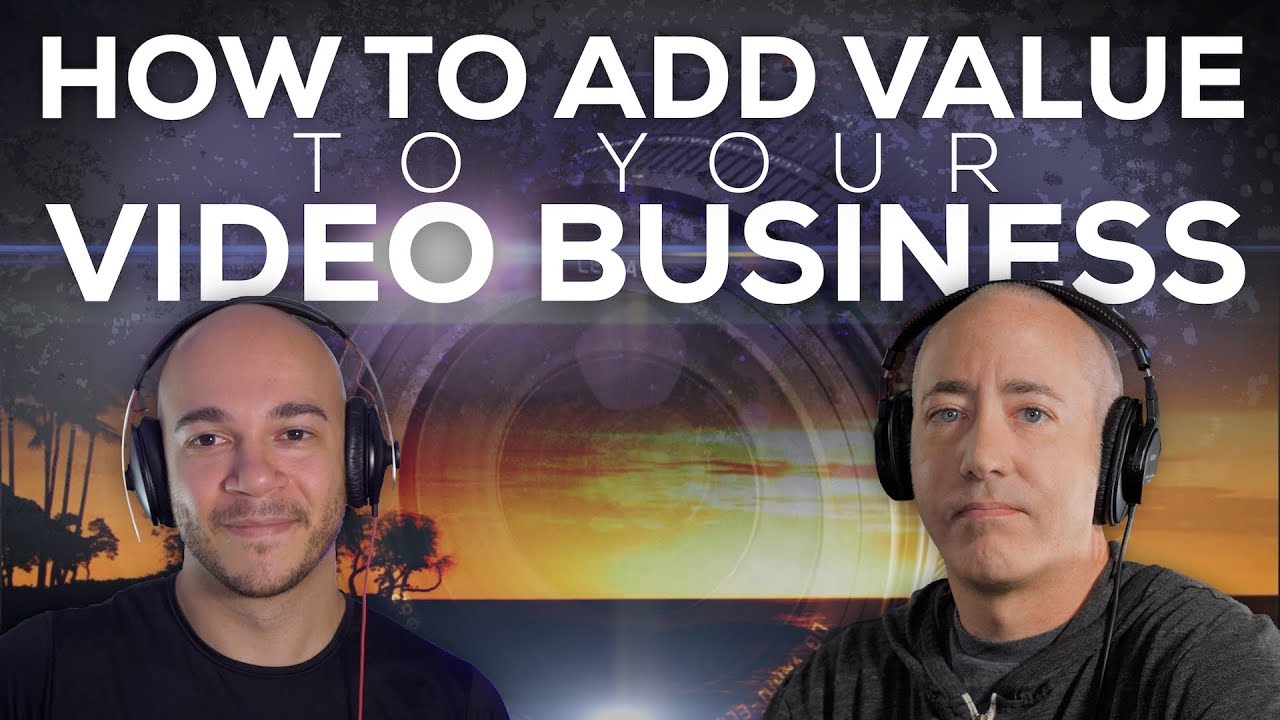 How to Add Value to Your Video Business - YouTube