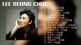 Lee Seung Chul BEST SONGS PLAYLIST   이승철