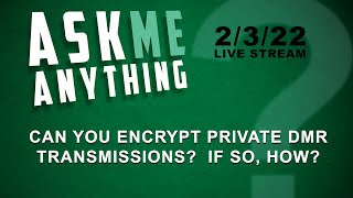 Ask Me Anything - Can you Encrypt Private DMR Transmissions