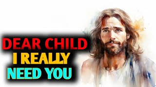 God Says ; Dear Child. I Really Need You | God message for you today | God helpsu