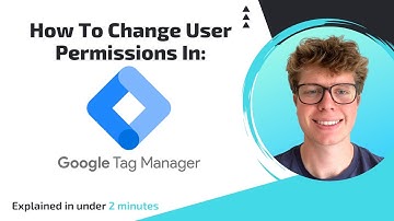 Google Tag Manager: How To Change User Permissions In Under 2 Minutes (2024)