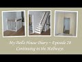 My Dolls House Diary #28 ~ Continuing in the Hallways