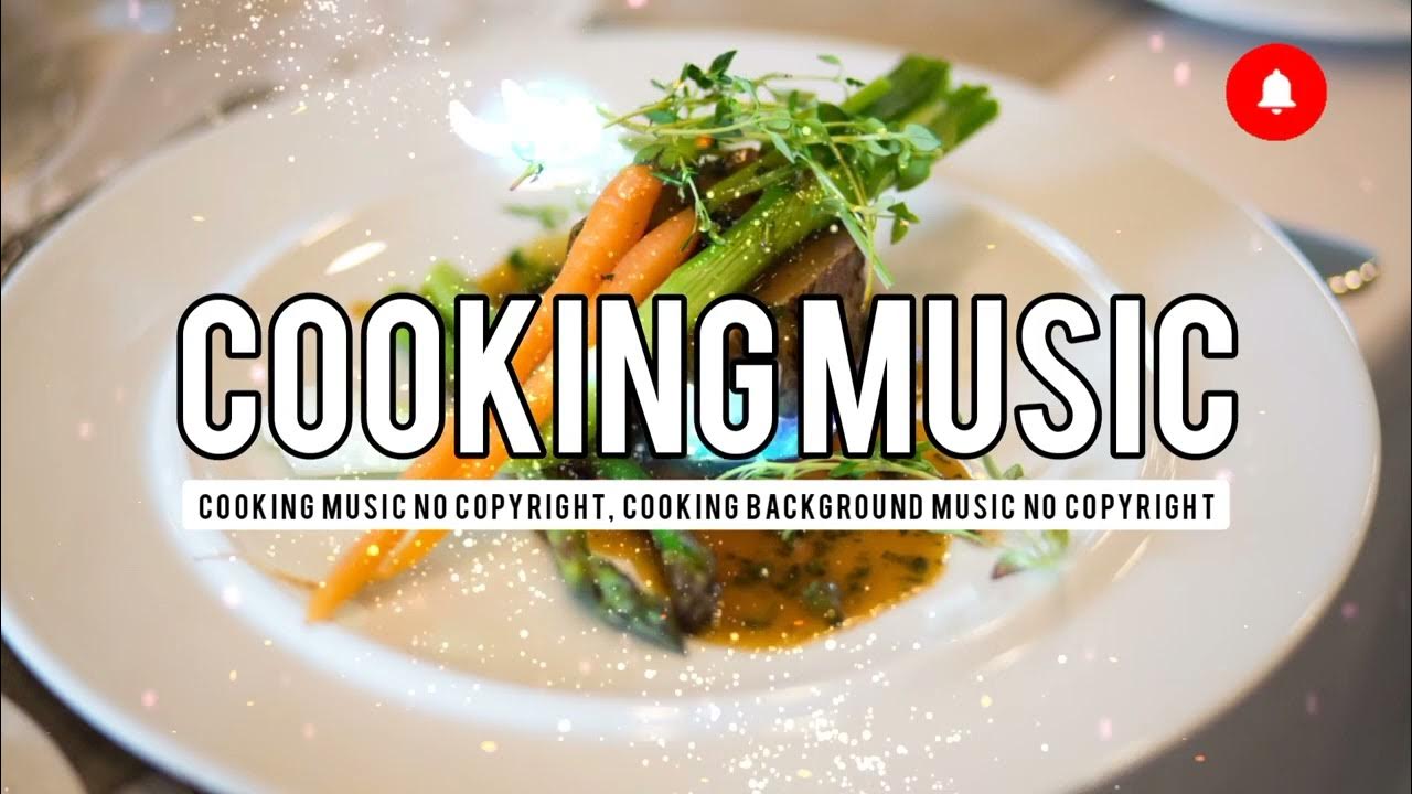 Cooking music no copyright, cooking background music no copyright YouTube