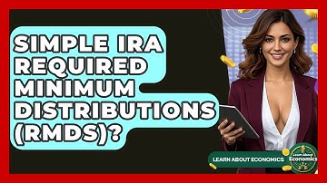 SIMPLE IRA Required Minimum Distributions (RMDs)? - Learn About Economics