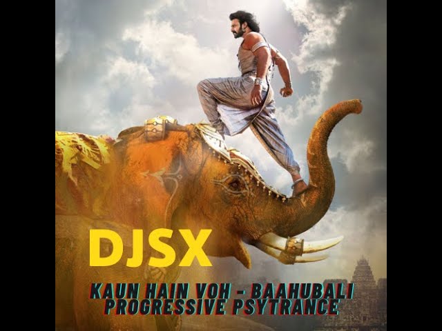 DJSX - Kaun Hain Voh | Baahubali | Progressive PSYTrance class=