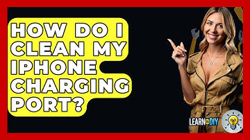 How Do I Clean My iPhone Charging Port? - LearnToDIY360.com