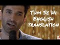 Tum Se Hi - Lyrics with English translation||Ankit Tiwari||Leena Bose||Aditya||Alia Bhatt||Sadak 2||