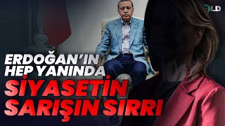 Erdoğan'ın Hep Yanında... Siyasetin Sarışın Sırrı