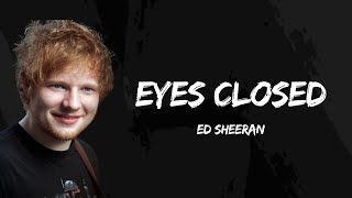 Ed Sheeran - Eyes Closed (Lyrics)