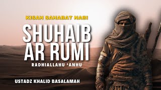 Kisah Sahabat Nabi |  Shuhaib Ar Rumi - Ustadz Khalid Basalamah