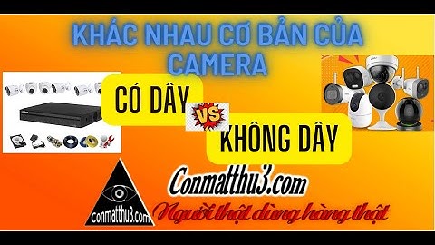 Khác nhau giữa camera KHÔNG DÂY, ANALOG Và IP