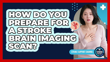 How Do You Prepare For A Stroke Brain Imaging Scan? - Stroke Support Channel