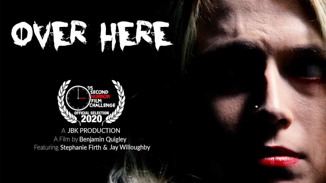 "OVER HERE" 30"TRAILER  15 SECOND HORROR FILM CHALLENGE