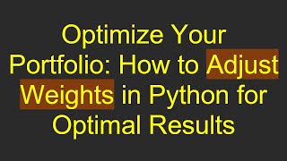 Famous Optimize Your Portfolio: How to Adjust Weights in Python for Optimal Results Net Worth