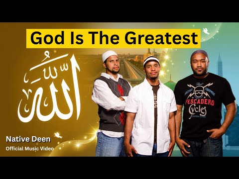 God Is The Greatest Native Deen Official Music Video 