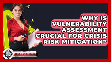Why Is Vulnerability Assessment Crucial For Crisis Risk Mitigation? - Crisis Response Coach