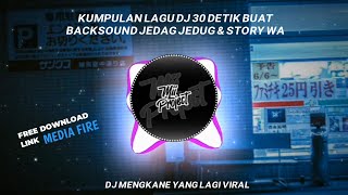 KUMPULAN LAGU DJ 30 DETIK 2022||BUAT BACKSOUND JEDAG JEDUG & EDITOR BERKELAS||LINK MEDIAFIRE