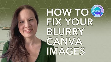 How to Fix Your Blurry Canva Images