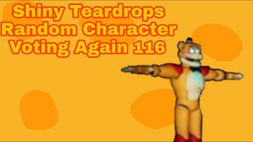Shiny Teardrops Random Character Voting Again 116