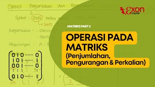 OPERASI PADA MATRIKS (PENJUMLAHAN, PENGURANGAN & PERKALIAN MATRIKS) - Matriks Part 2 OPERASI PADA MATRIKS (PENJUMLAHAN, PENGURANGAN & PERKALIAN MATRIKS) - Matriks Part 2