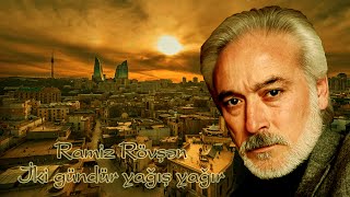 Ramiz Rövşən - İki Gündür Yağış Yağır - Kamran M. Yunis