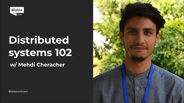 Distributed systems 102 with Mehdi Chercher | BlaBlaConf 2021
