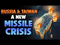 Russia  taiwan a new missile crisis 05282024