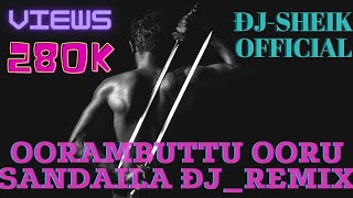 Oorambuttu ooru sandaila dj remix ||#djsheikofficial, #oorambuttu,#rowdy,#pullingo,#steelbomma