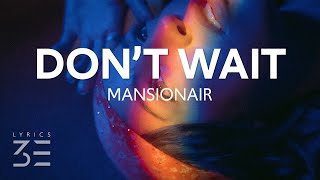 Video thumbnail of "Mansionair - Don't Wait (Lyrics) feat. Yahtzel"