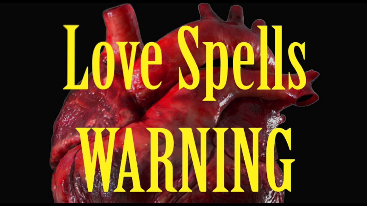 LOVE SPELLS WARNING!