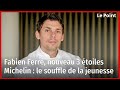 Fabien ferr nouveau 3 toiles michelin  le souffle de la jeunesse