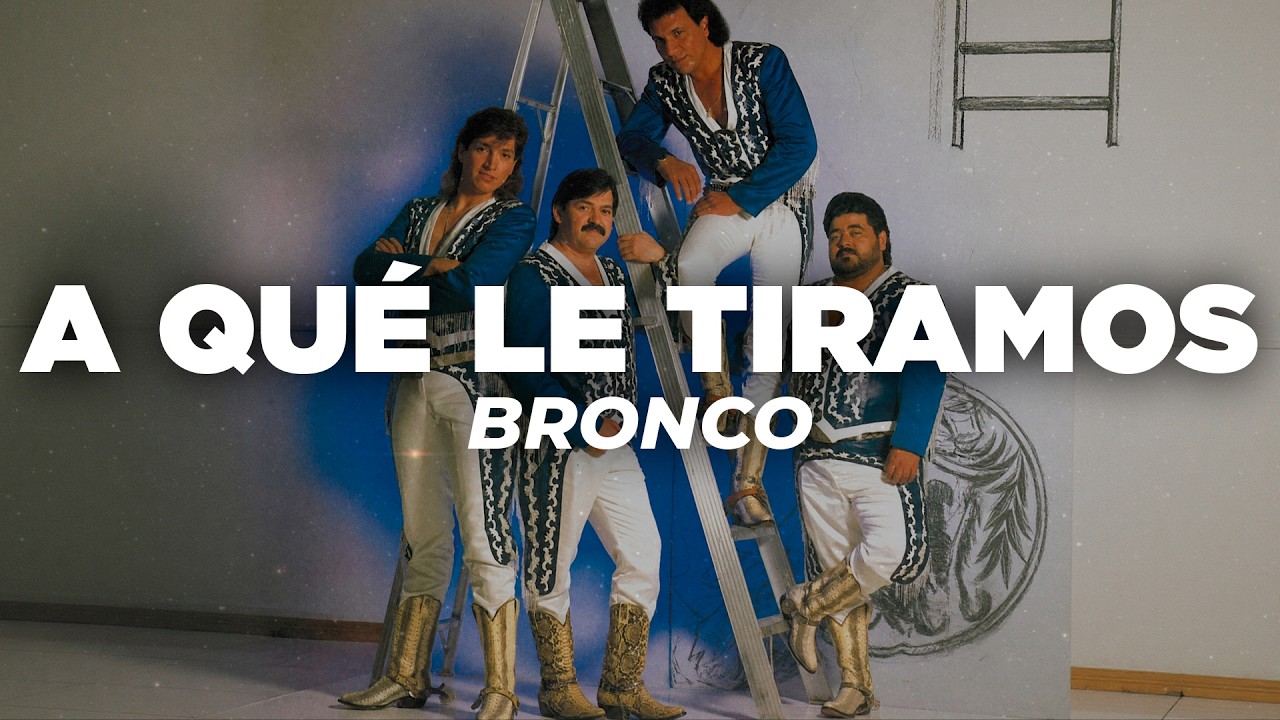 Bronco - A Qué Le Tiramos (Letra)