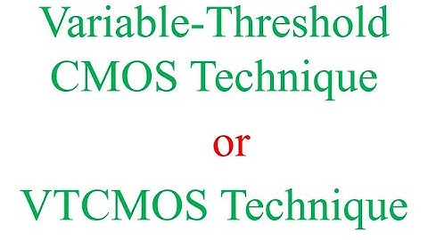 Variable Threshold CMOS (VTCMOS) Technique