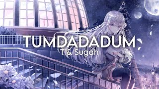 T & Sugah - TumDaDaDum (Nightcore)