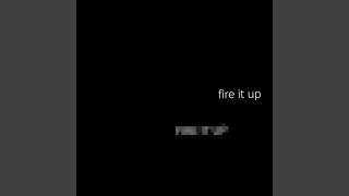 Fire it up