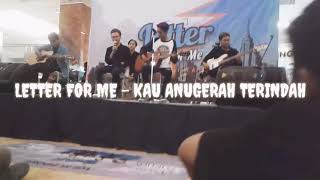 LETTER FOR ME - KAU ANUGERAH TERINDAH (Launching album Foreverwithyou)