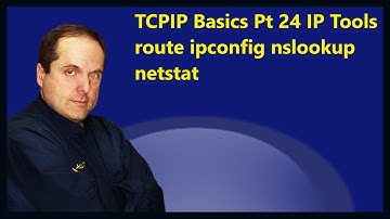 TCPIP Basics Pt 24 IP Tools route ipconfig nslookup netstat