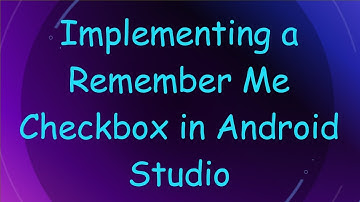 Implementing a Remember Me Checkbox in Android Studio