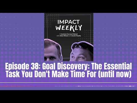Episode 38: Goal Discovery: The Essential Task You Don't Make Time For (until now)