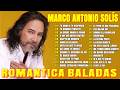 MARCO ANTONIO SOLÍS 🌙 | BALADAS ROMÁNTICAS 80S 90S PARA ESCUCHAR DE NOCHE Y SENTIR EL AMOR
