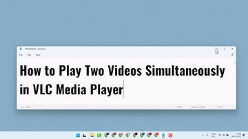 How to Play Two Videos Simultaneously in VLC Media Player